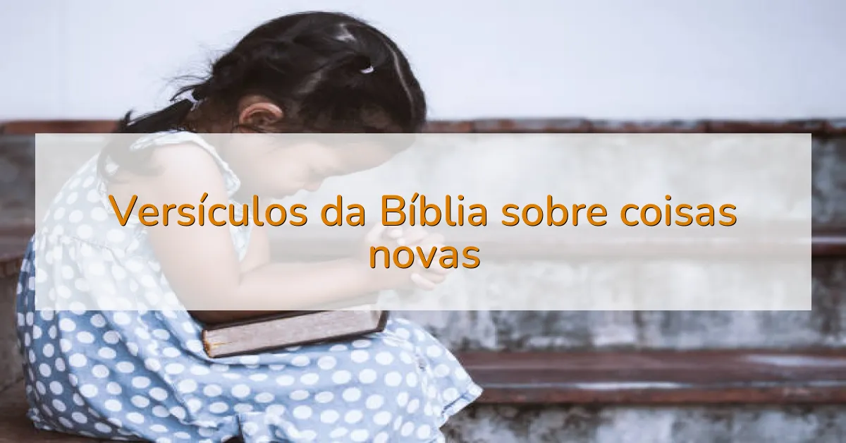 Versículos da Bíblia sobre coisas novas