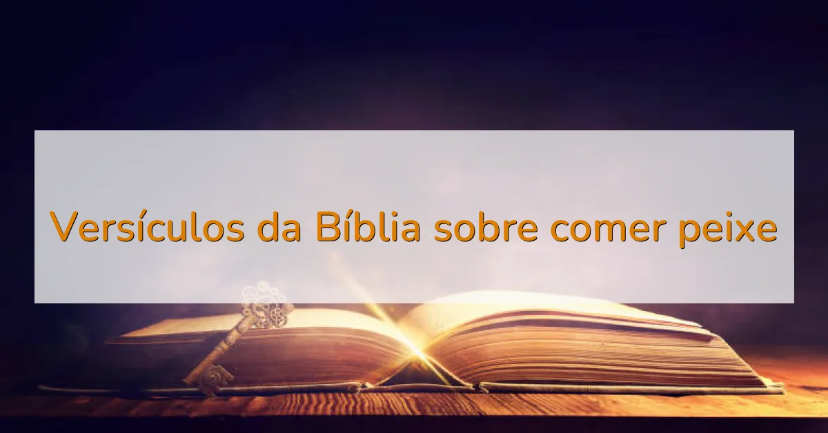Versículos da Bíblia sobre comer peixe