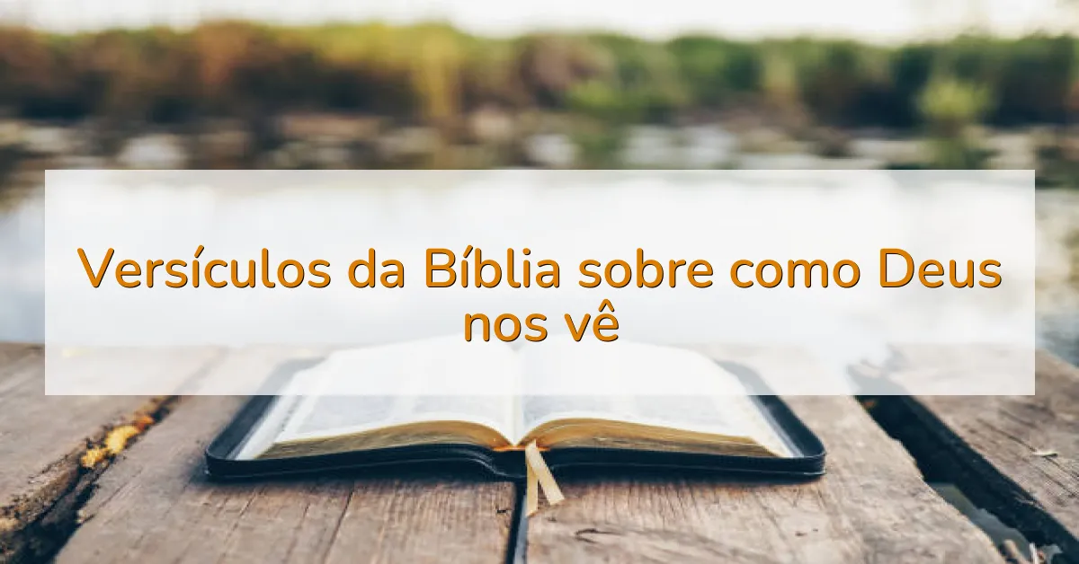 Versículos da Bíblia sobre como Deus nos vê