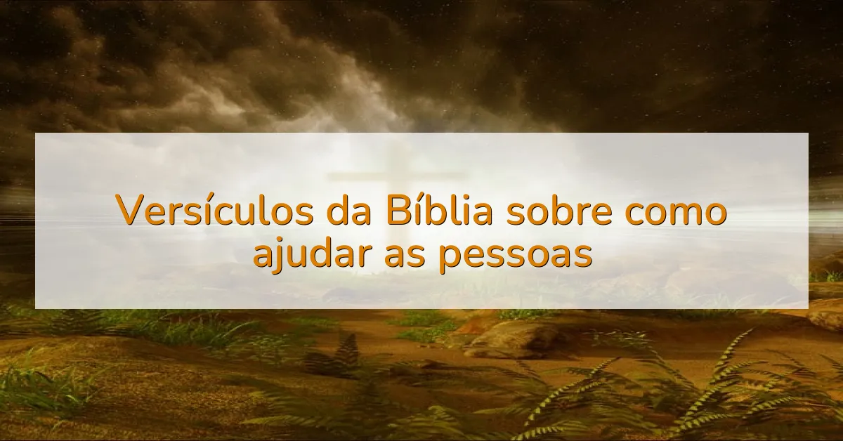 Versículos da Bíblia sobre como ajudar as pessoas