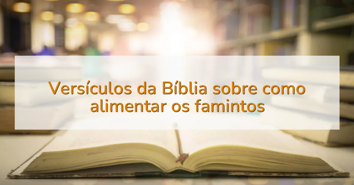 Versículos da Bíblia sobre como alimentar os famintos
