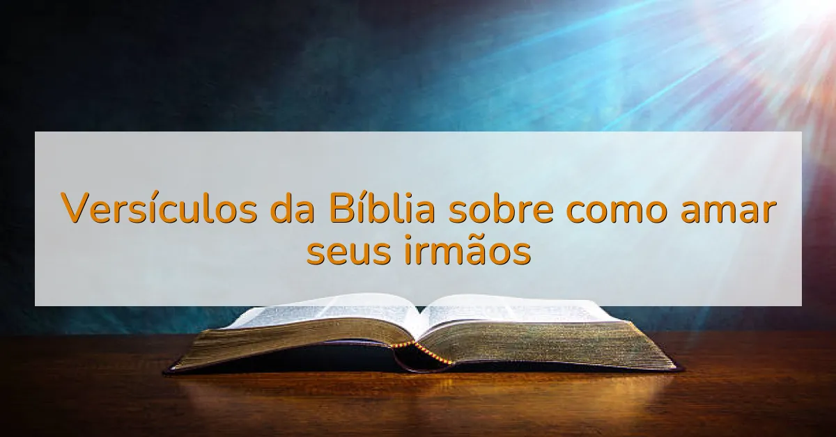 Versículos da Bíblia sobre como amar seus irmãos