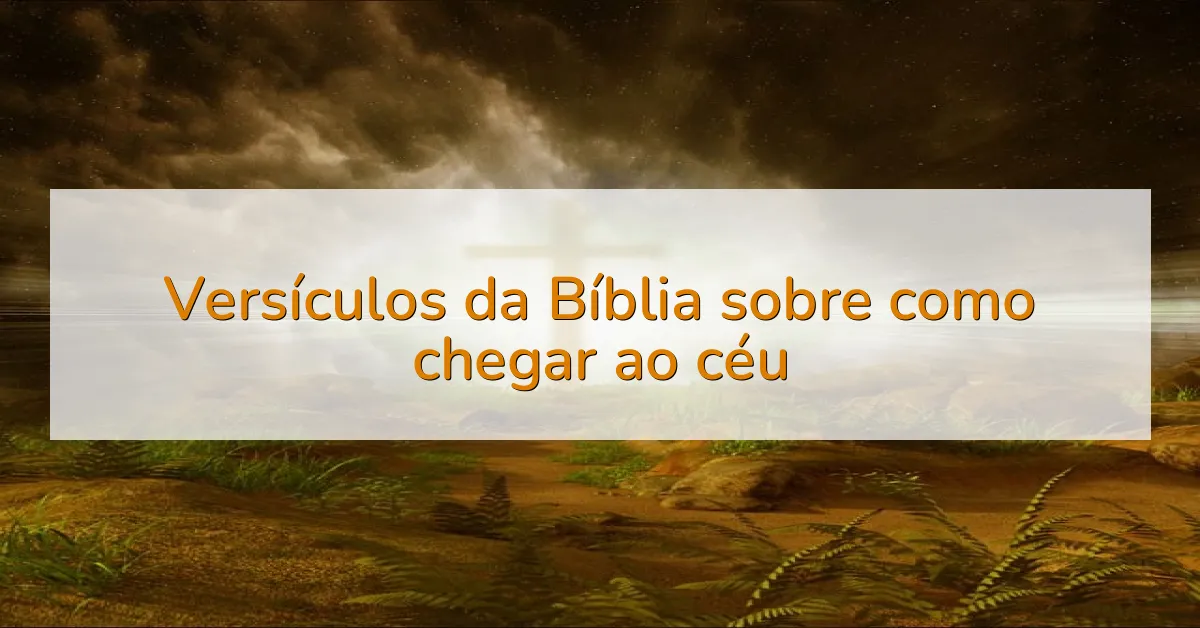 Versículos da Bíblia sobre como chegar ao céu