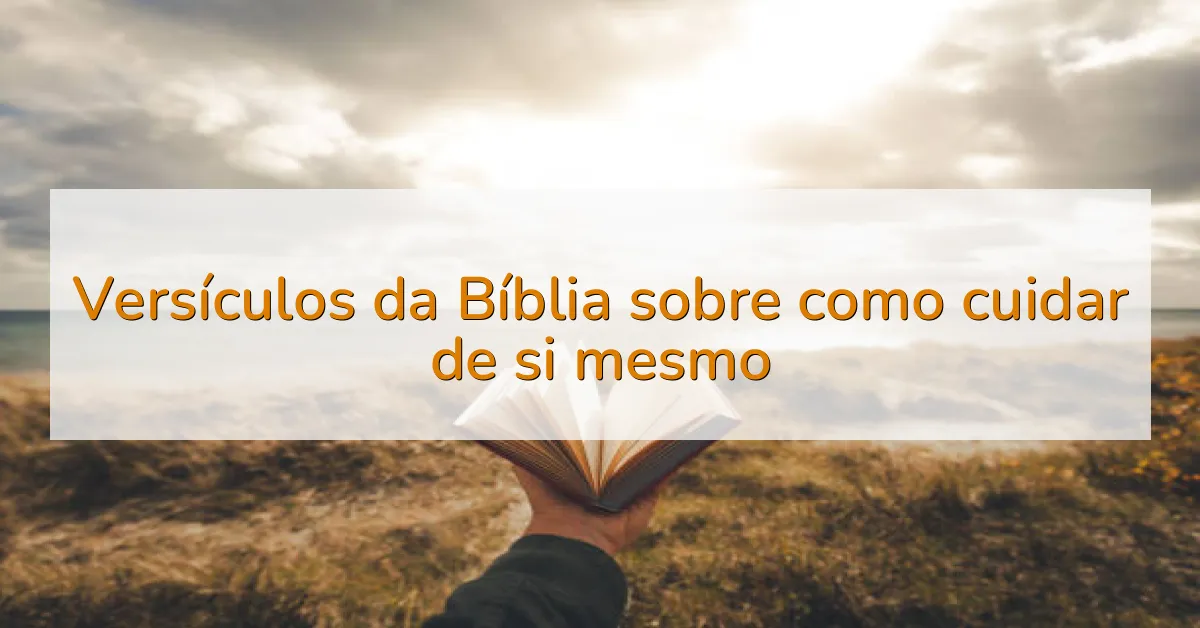Versículos da Bíblia sobre como cuidar de si mesmo