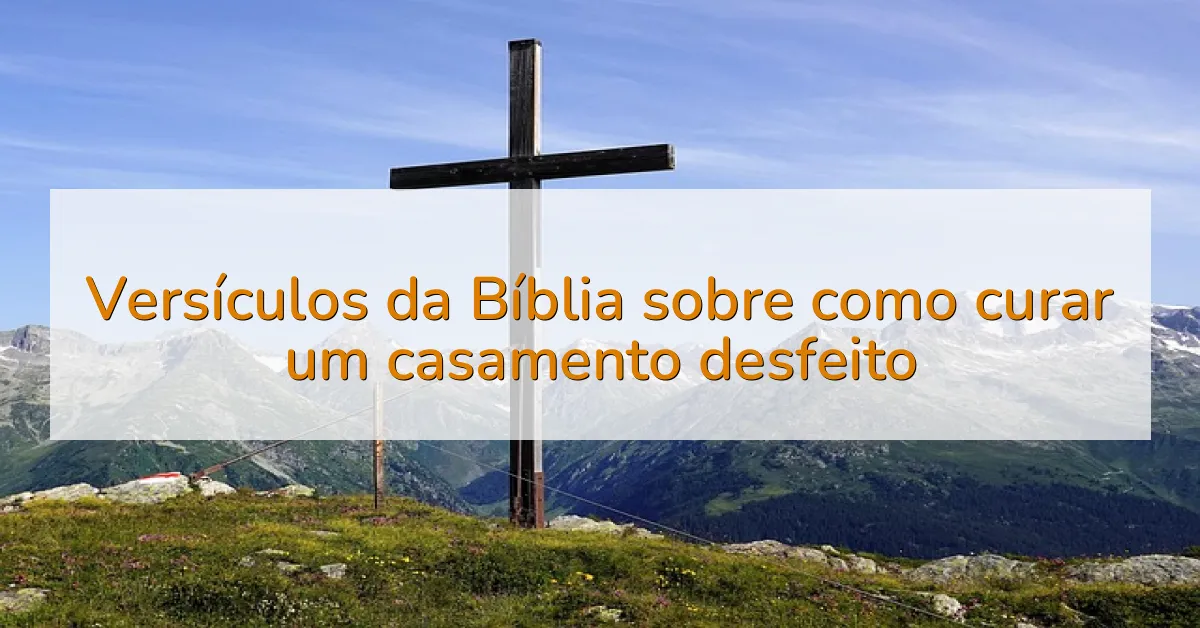 Versículos da Bíblia sobre como curar um casamento desfeito