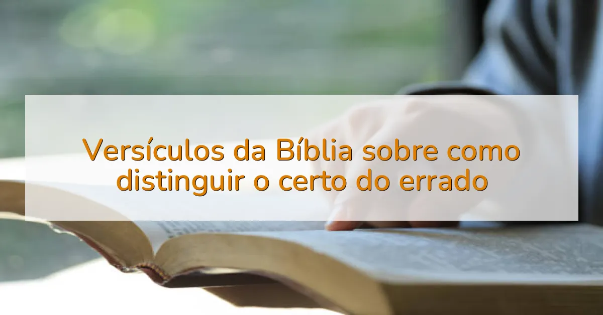 Versículos da Bíblia sobre como distinguir o certo do errado