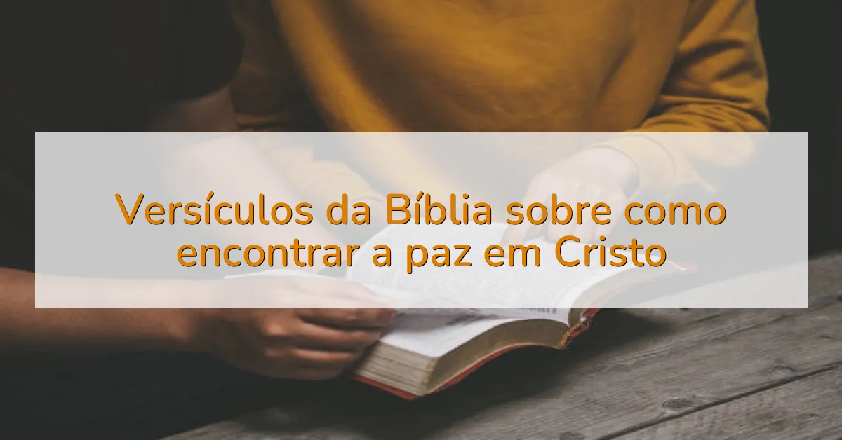Versículos da Bíblia sobre como encontrar a paz em Cristo