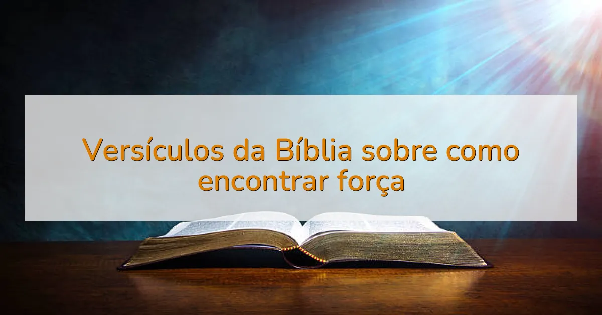 Versículos da Bíblia sobre como encontrar força