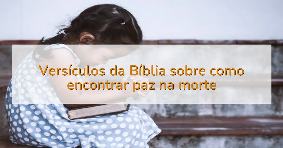 Versículos da Bíblia sobre como encontrar paz na morte