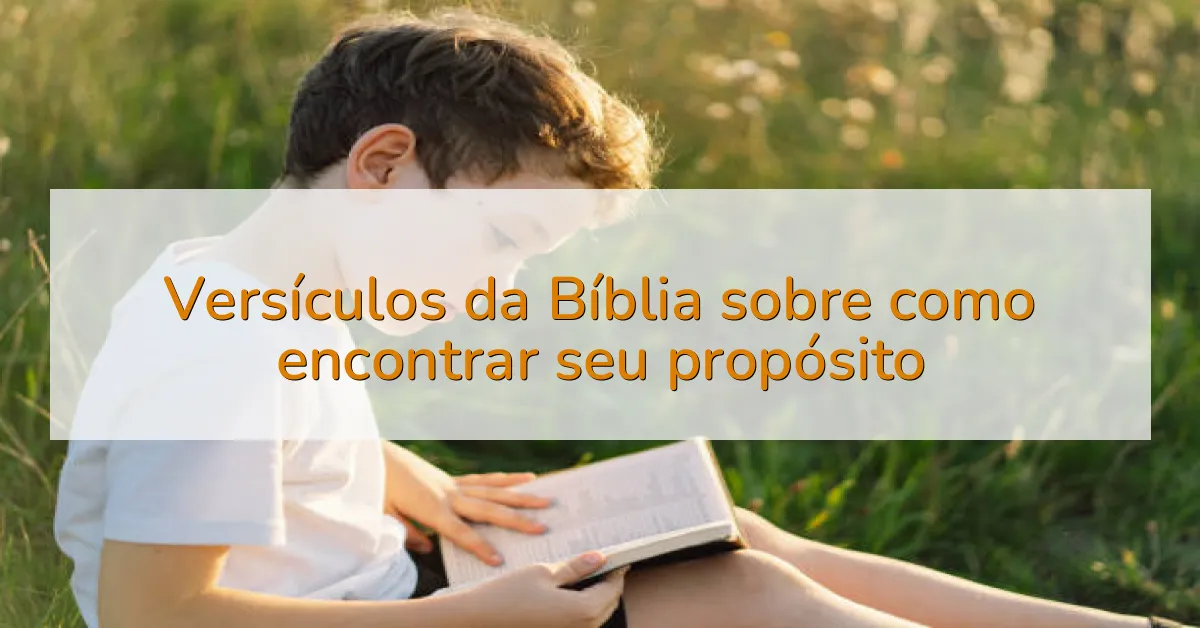 Versículos da Bíblia sobre como encontrar seu propósito