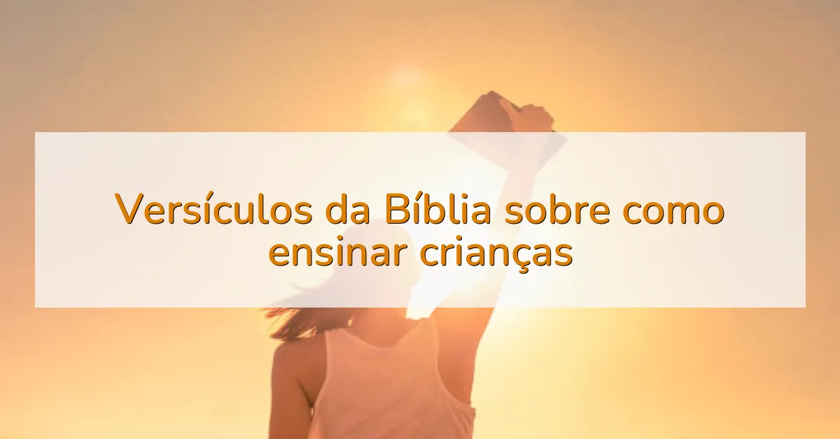 Versículos da Bíblia sobre como ensinar crianças