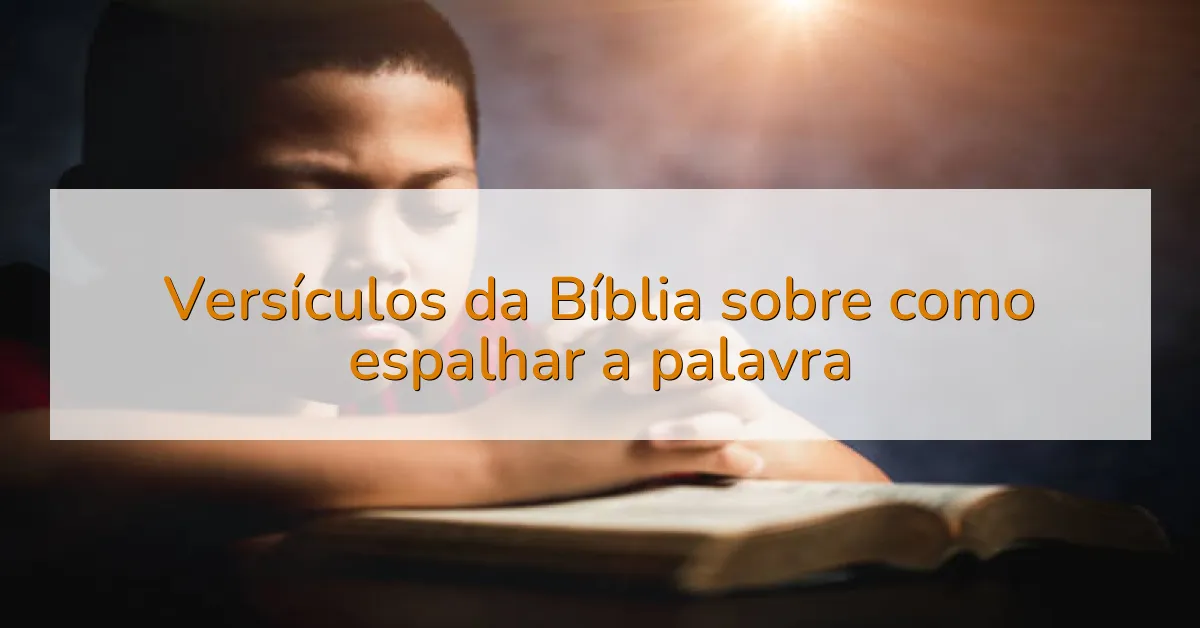 Versículos da Bíblia sobre como espalhar a palavra