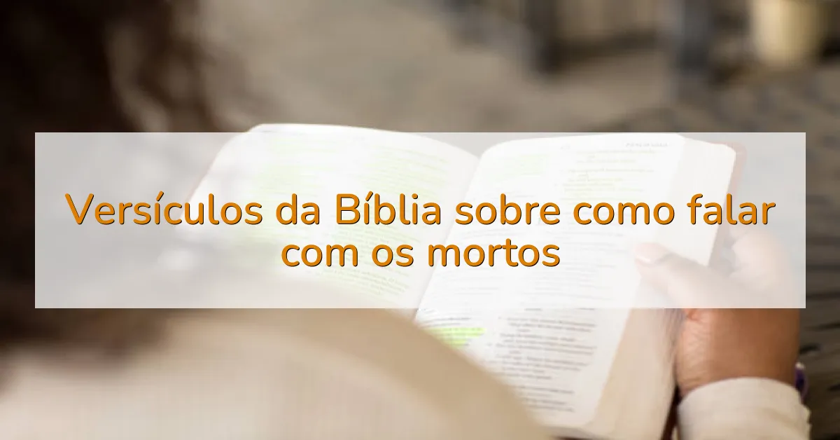 Versículos da Bíblia sobre como falar com os mortos