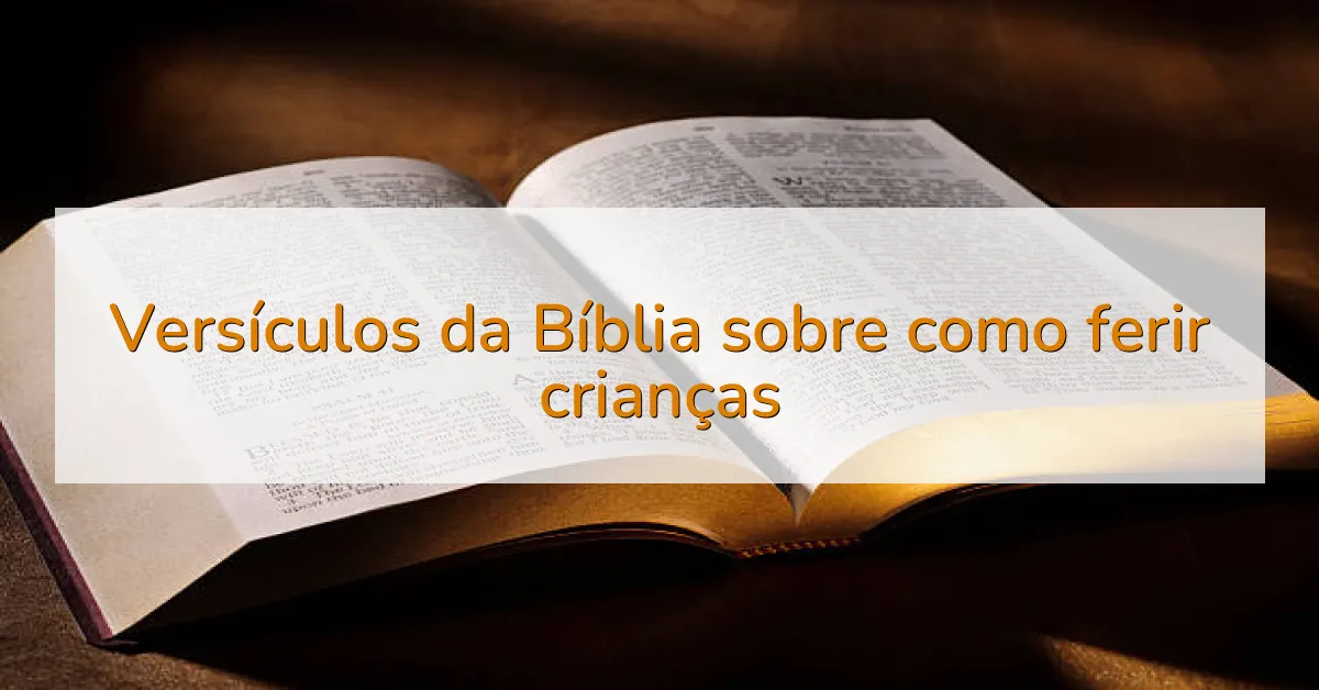 Versículos da Bíblia sobre como ferir crianças
