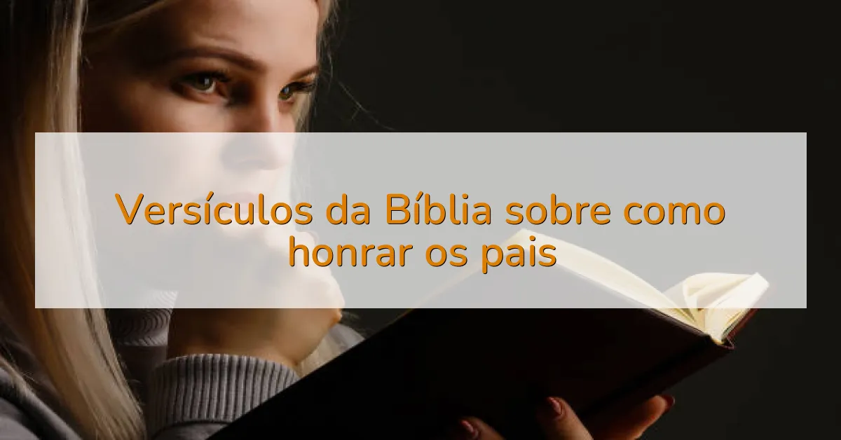Versículos da Bíblia sobre como honrar os pais