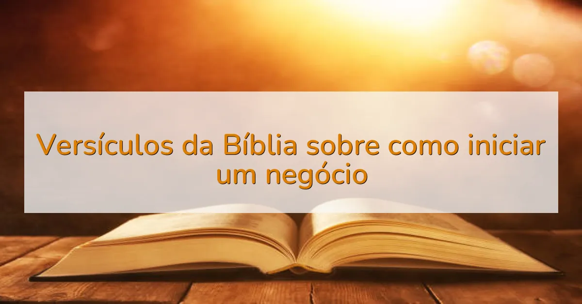 Versículos da Bíblia sobre como iniciar um negócio