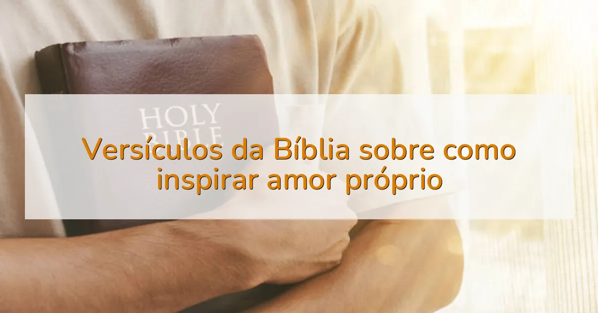 Versículos da Bíblia sobre como inspirar amor próprio