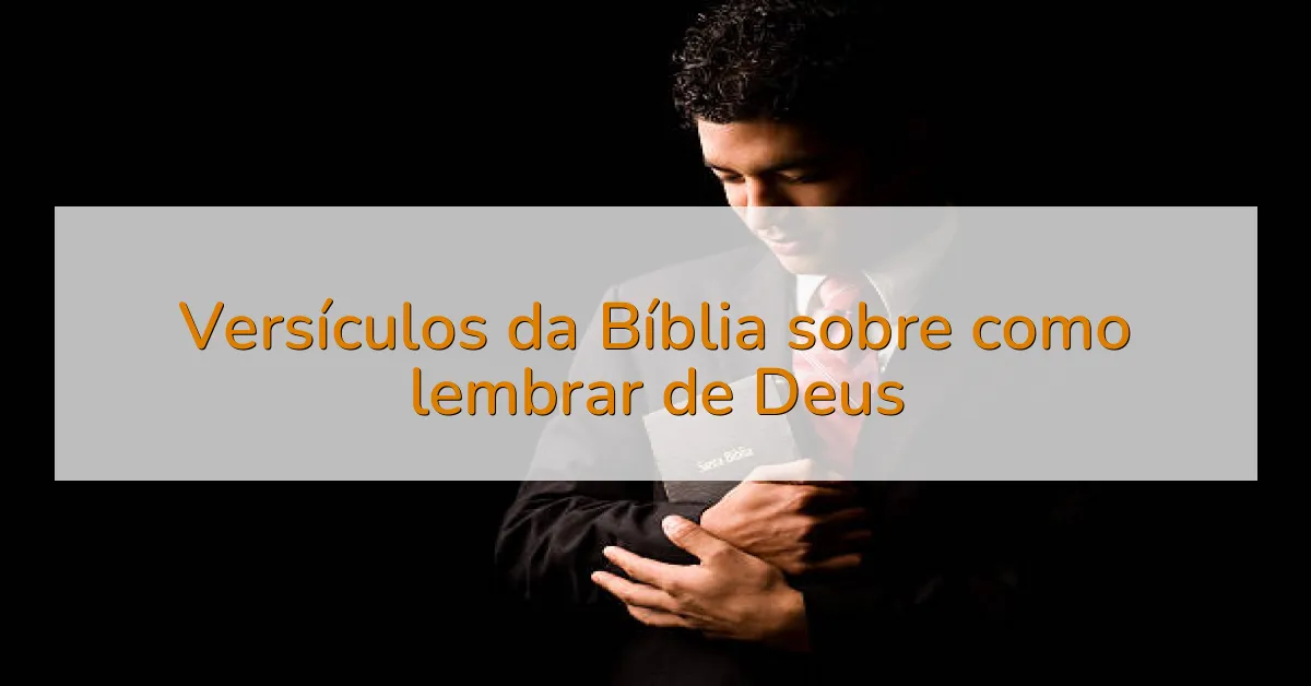 Versículos da Bíblia sobre como lembrar de Deus
