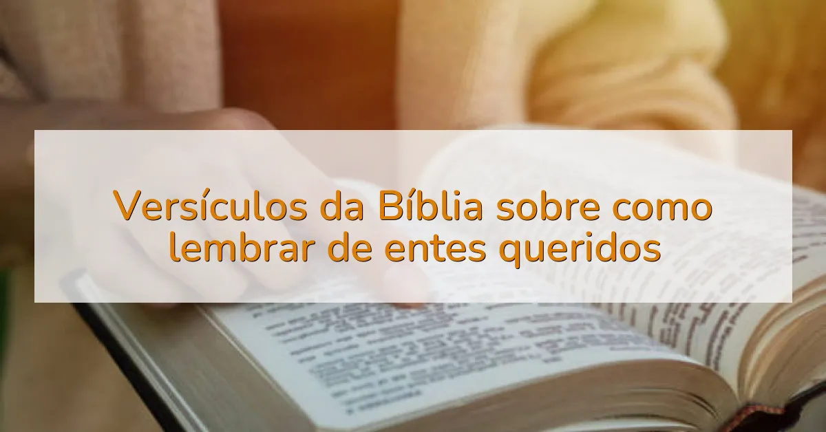 Versículos da Bíblia sobre como lembrar de entes queridos
