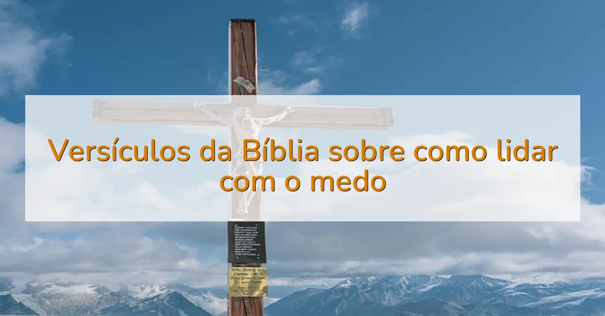 Versículos da Bíblia sobre como lidar com o medo