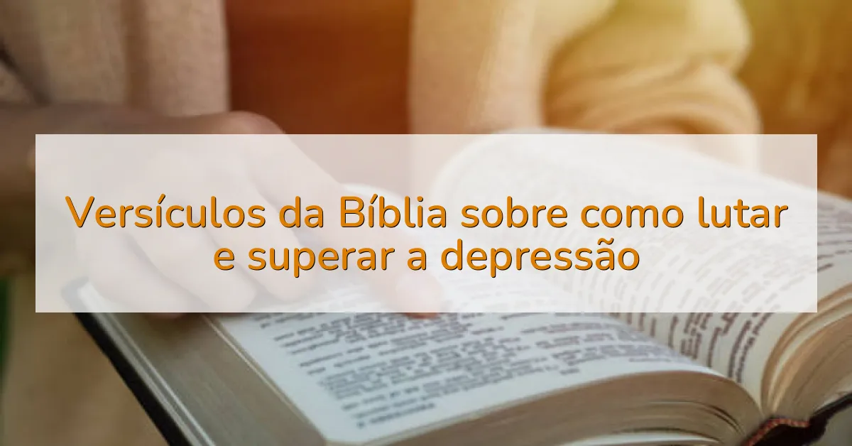 Versículos da Bíblia sobre como lutar e superar a depressão