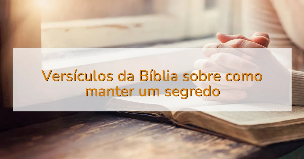 Versículos da Bíblia sobre como manter um segredo
