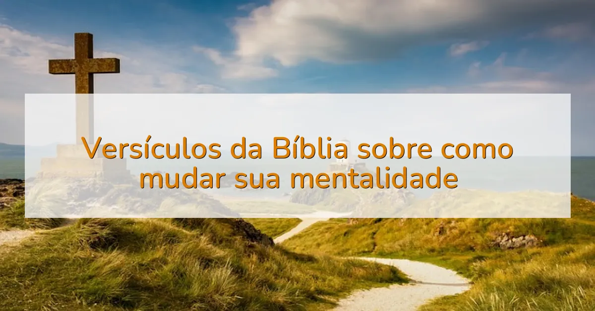 Versículos da Bíblia sobre como mudar sua mentalidade