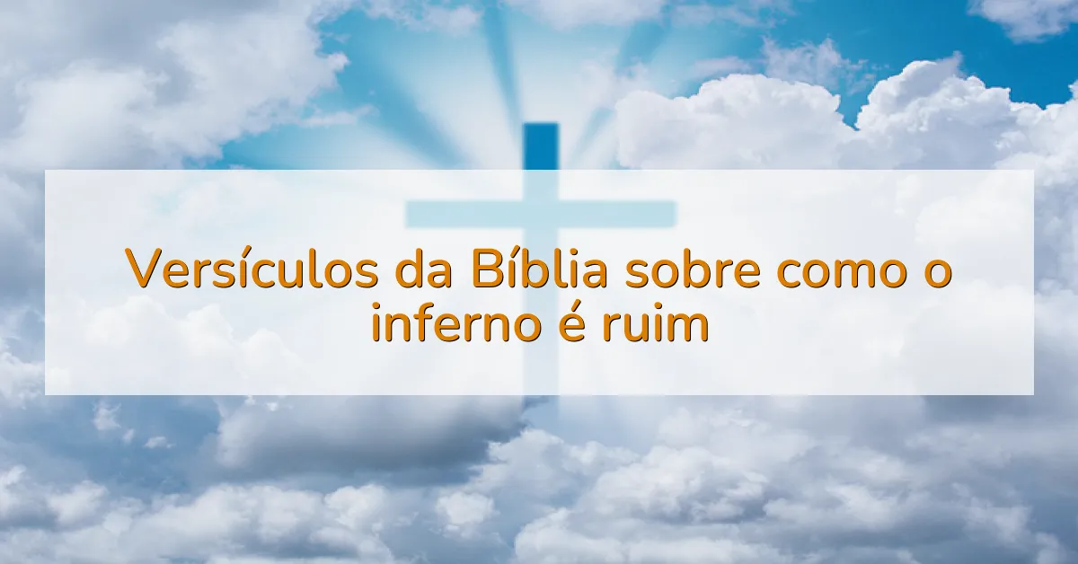 Versículos da Bíblia sobre como o inferno é ruim