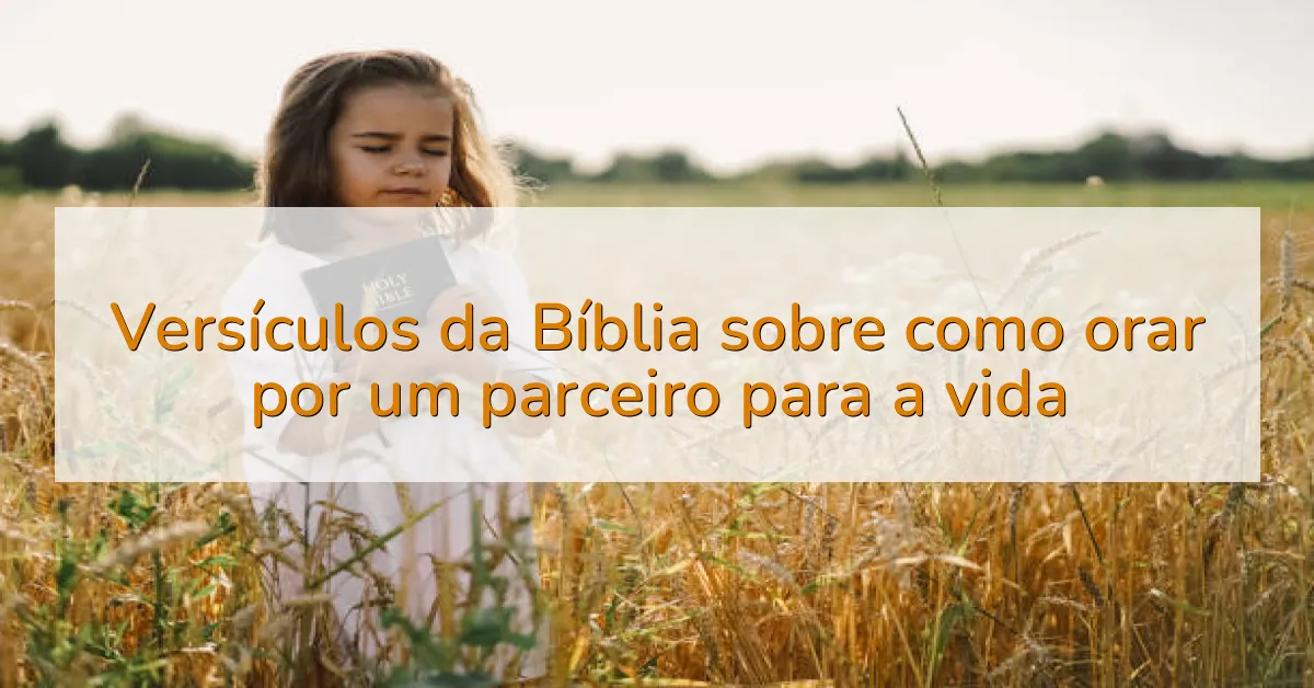 Versículos da Bíblia sobre como orar por um parceiro para a vida