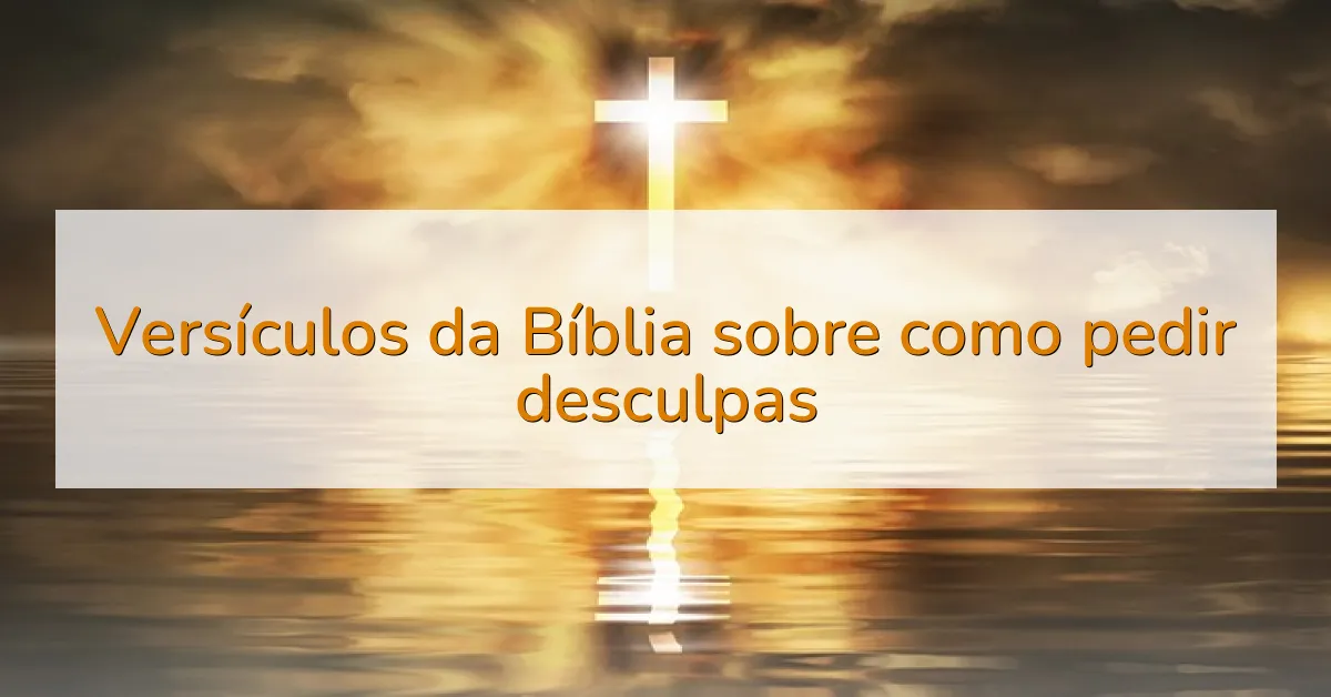 Versículos da Bíblia sobre como pedir desculpas