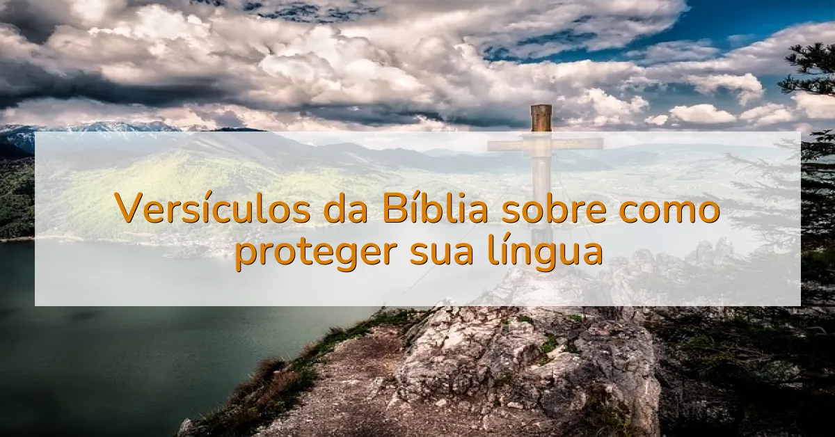 Versículos da Bíblia sobre como proteger sua língua