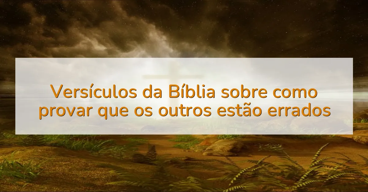 Versículos da Bíblia sobre como provar que os outros estão errados