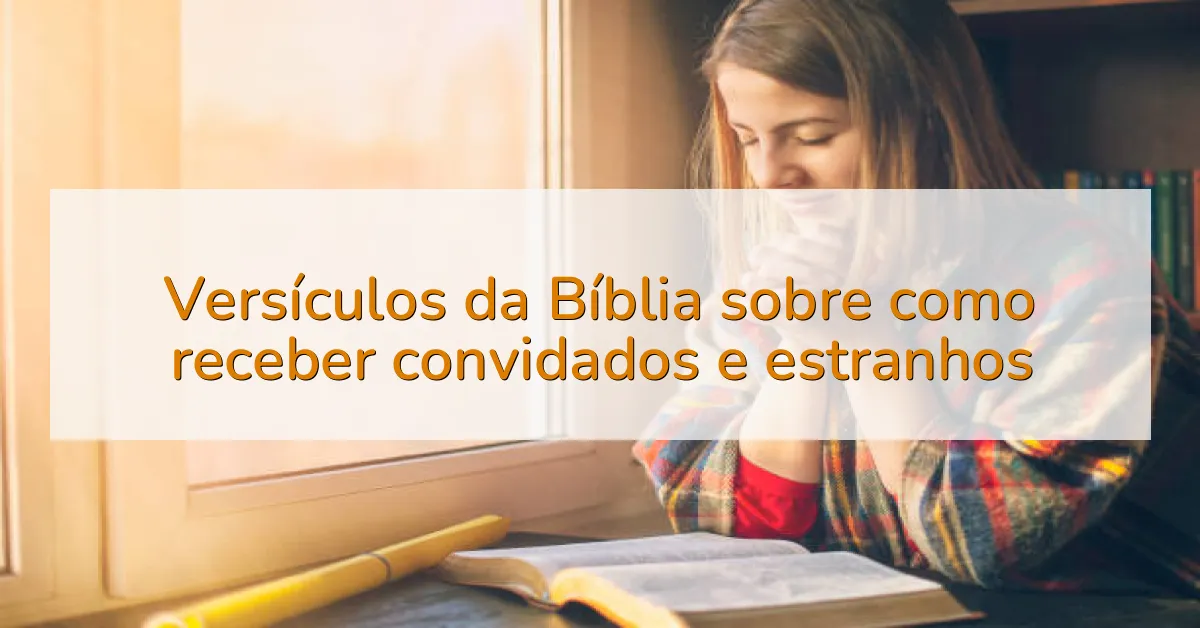 Versículos da Bíblia sobre como receber convidados e estranhos