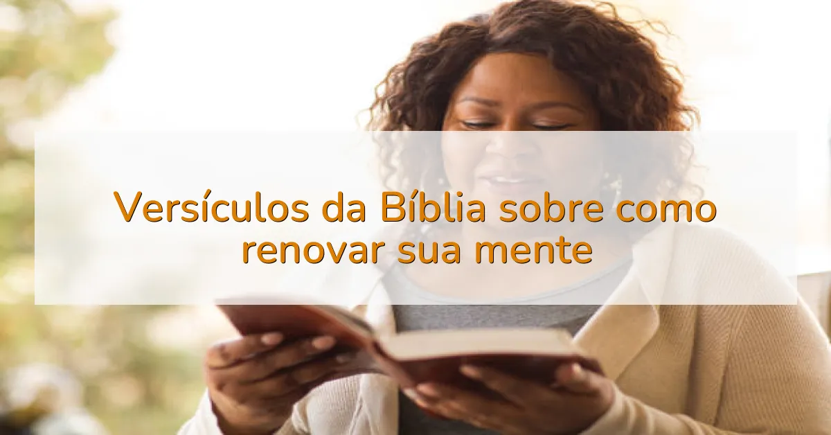 Versículos da Bíblia sobre como renovar sua mente
