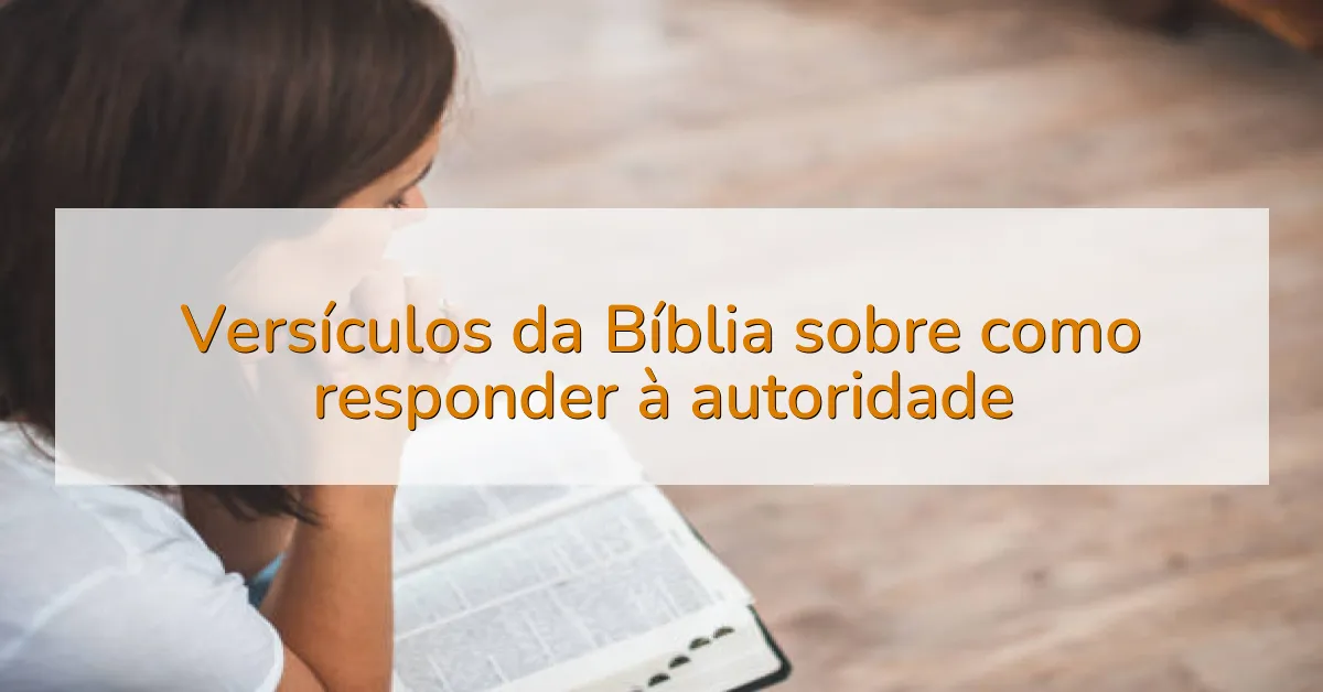Versículos da Bíblia sobre como responder à autoridade