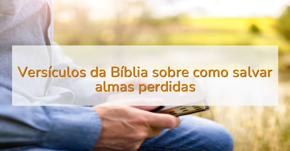 Versículos da Bíblia sobre como salvar almas perdidas