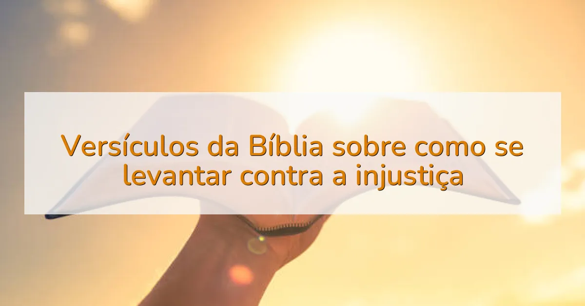 Versículos da Bíblia sobre como se levantar contra a injustiça