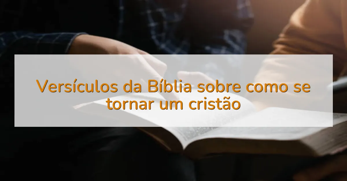 Versículos da Bíblia sobre como se tornar um cristão