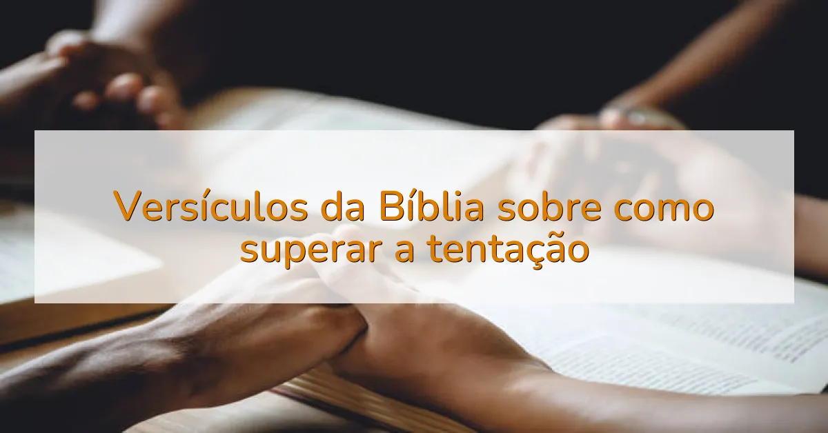 Versículos da Bíblia sobre como superar a tentação