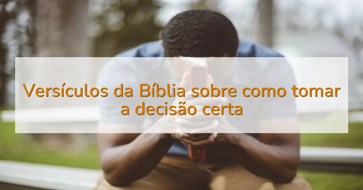 Versículos da Bíblia sobre como tomar a decisão certa