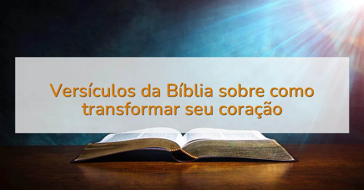 Versículos da Bíblia sobre como transformar seu coração