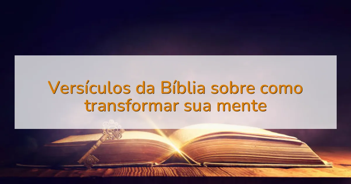 Versículos da Bíblia sobre como transformar sua mente