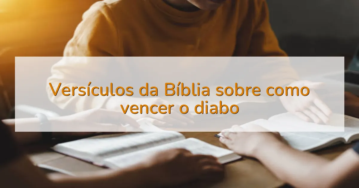 Versículos da Bíblia sobre como vencer o diabo