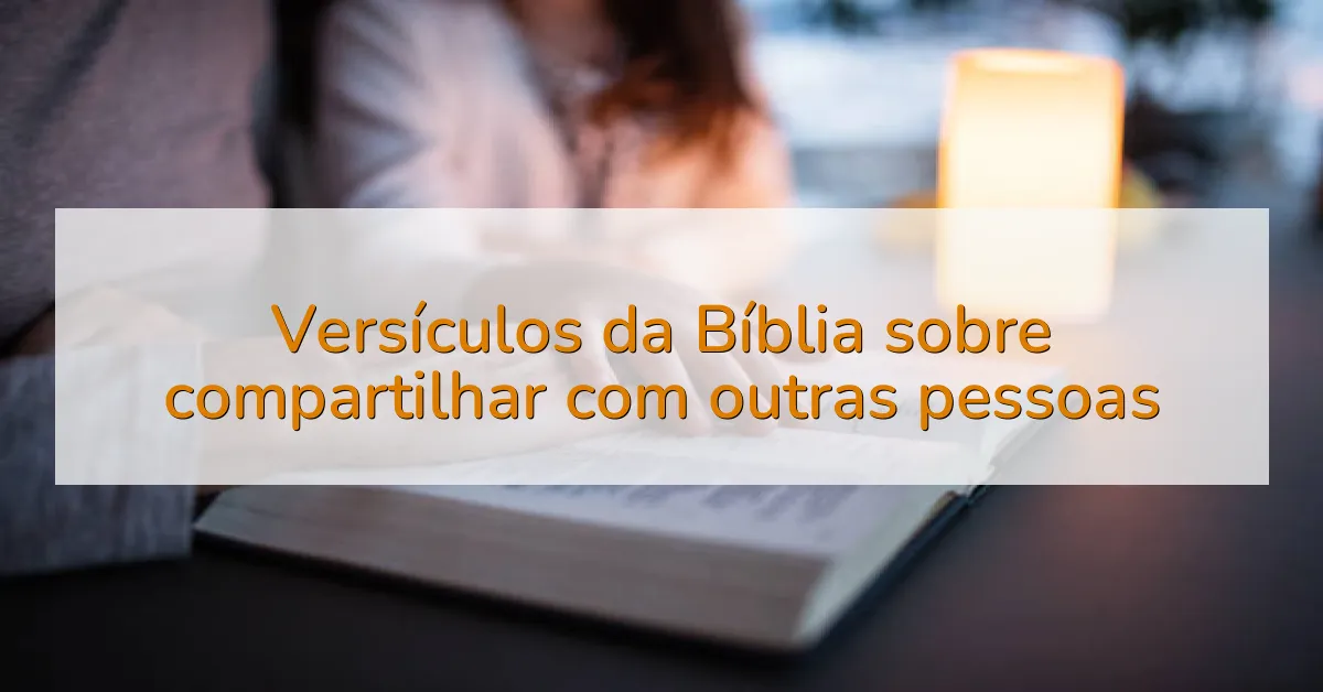 Versículos da Bíblia sobre compartilhar com outras pessoas