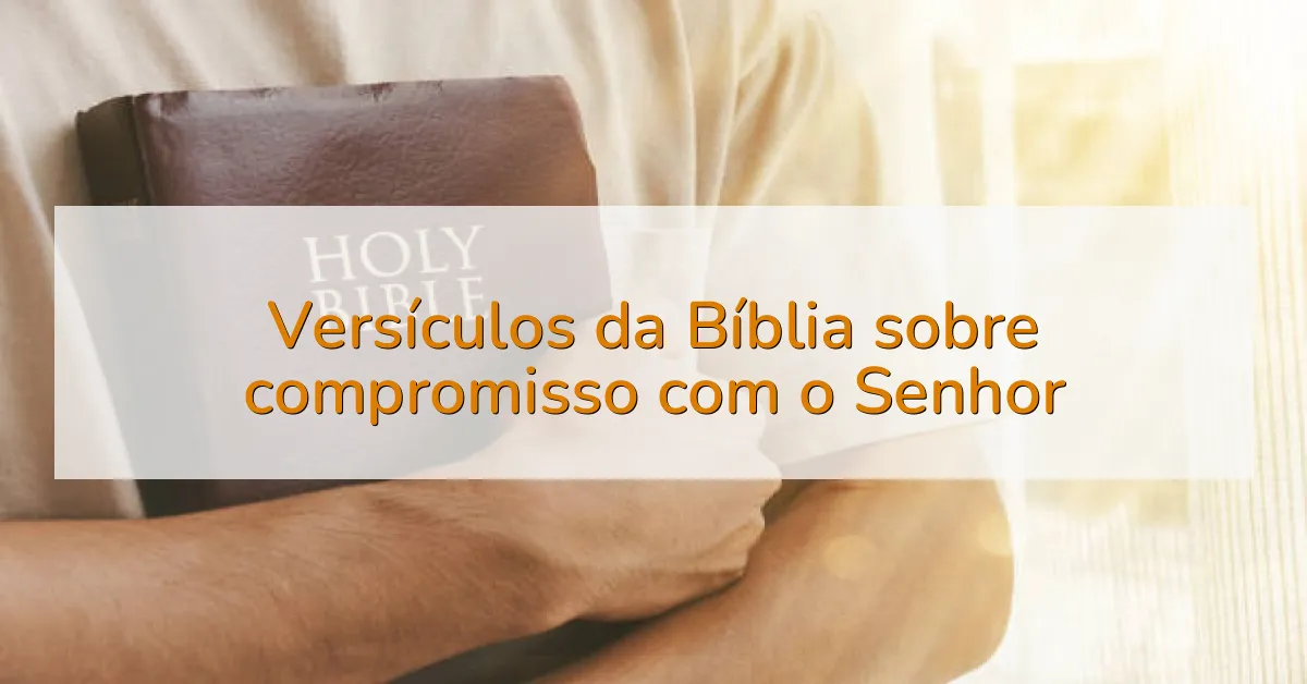 Versículos da Bíblia sobre compromisso com o Senhor
