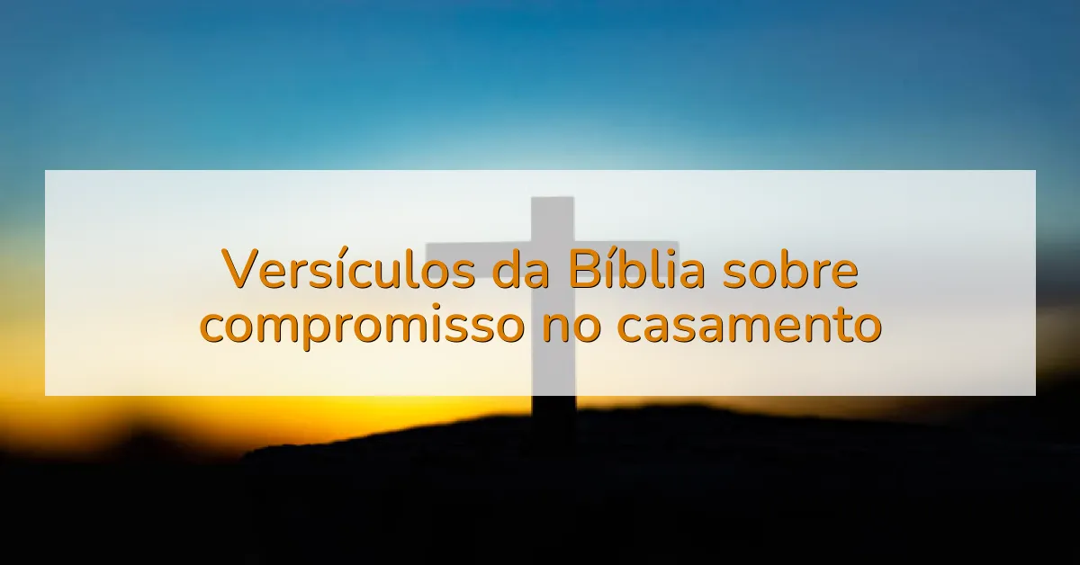 Versículos da Bíblia sobre compromisso no casamento