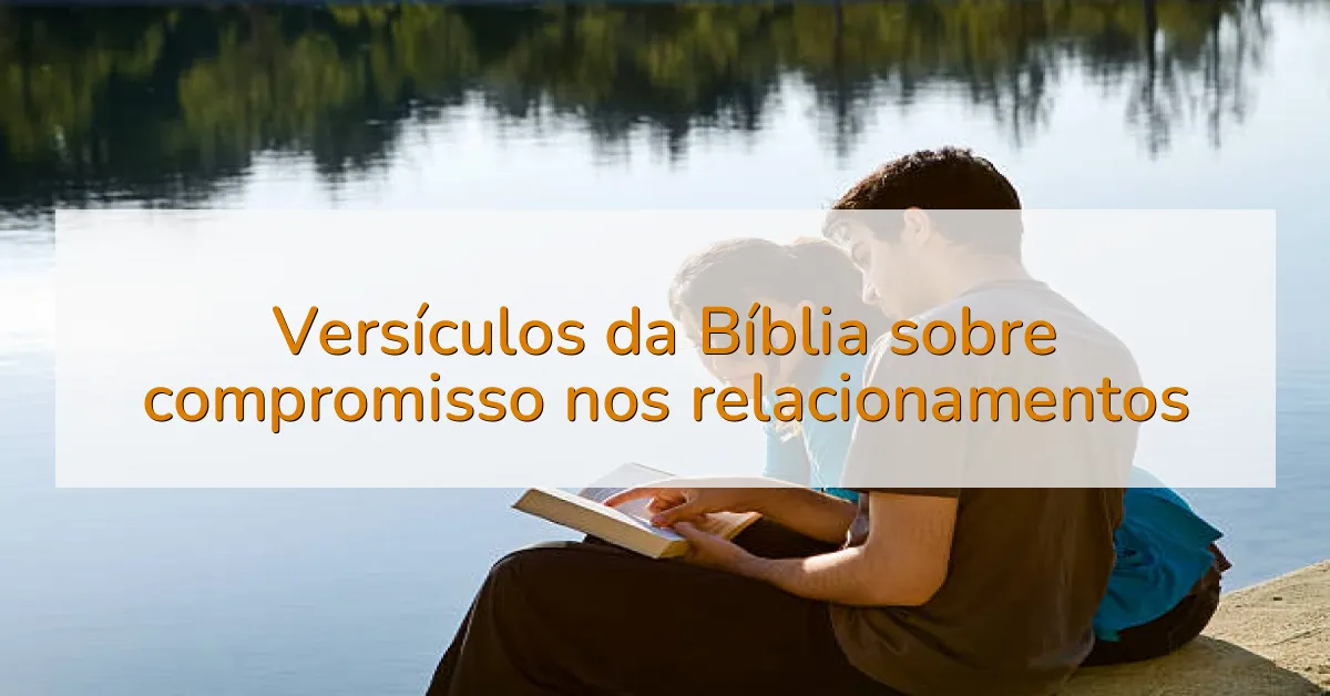 Versículos da Bíblia sobre compromisso nos relacionamentos