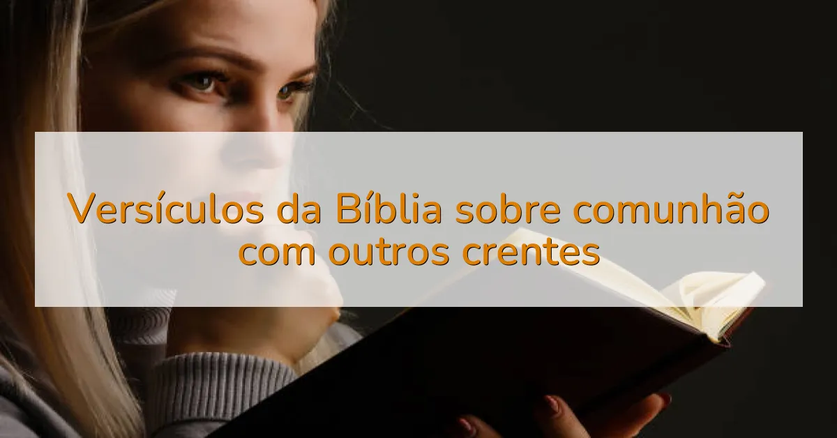 Versículos da Bíblia sobre comunhão com outros crentes