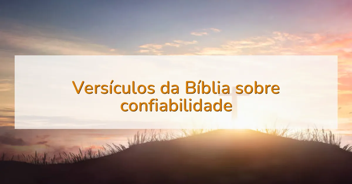 Versículos da Bíblia sobre confiabilidade