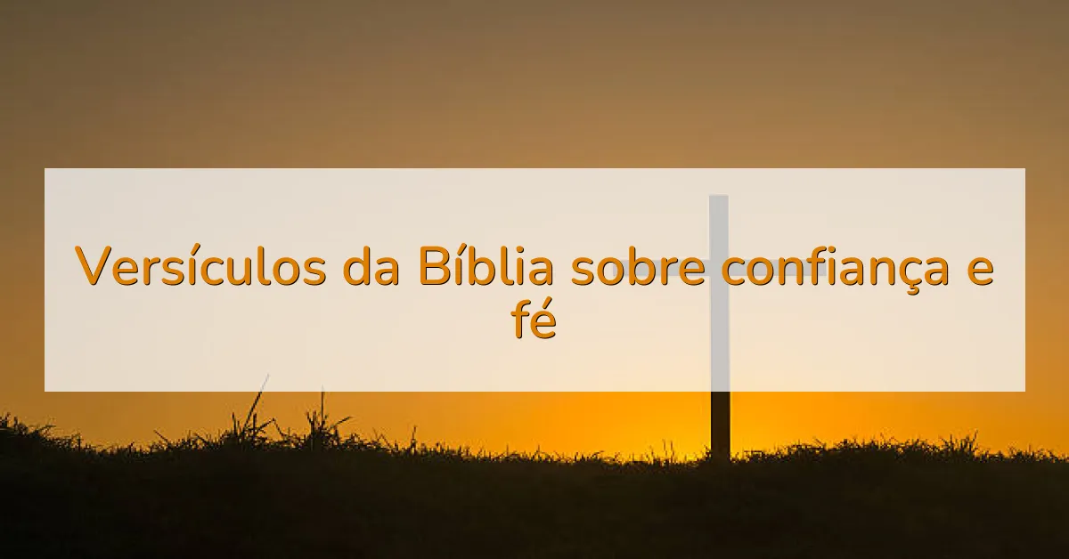 Versículos da Bíblia sobre confiança e fé